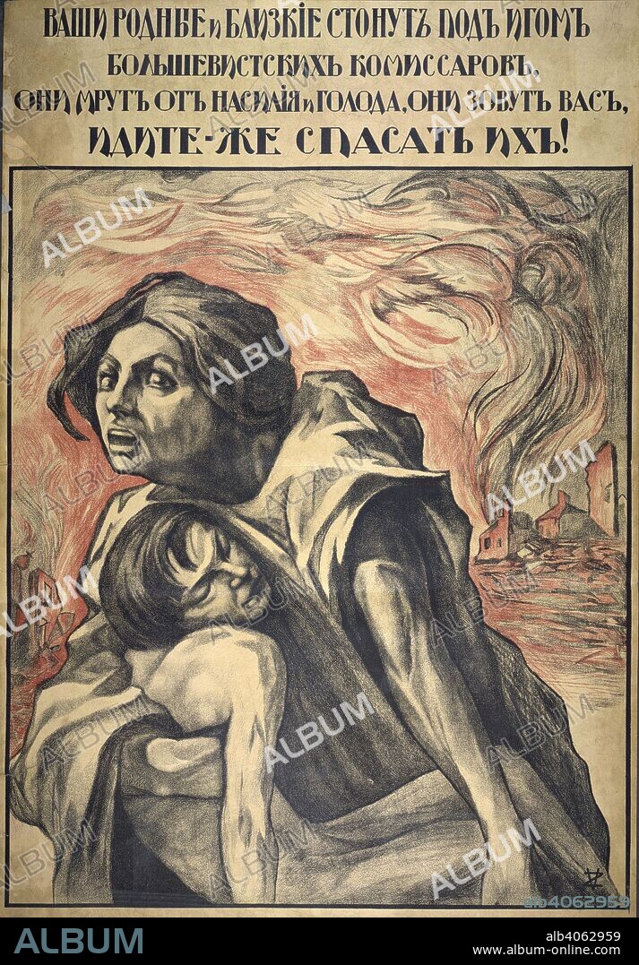Ð’Ð°ÑˆÐ¸ Ñ€Ð¾Ð´Ð¸Ð½Ñ‹Ðµ Ð¸ Ð±Ð»Ð¸Ð·ÐºÐ¸Ðµ ÑÑ‚Ð¾Ð½ÑƒÑ‚ Ð¿Ð¾Ð´ Ð¸Ð³Ð¾Ð¼ Ð±Ð¾Ð»ÑŒÑˆÐµÐ²Ð¸ÑÑ‚ÑÐºÐ¸Ñ… ÐºÐ¾Ð¼Ð¸ÑÑÐ°Ñ€Ð¾Ð². ÐžÐ½Ð¸ Ð¼Ñ€ÑƒÑ‚ Ð¾Ñ‚ Ð½Ð°ÑÐ¸Ð»Ð¸Ñ Ð¸ Ð³Ð¾Ð»Ð¾Ð´Ð°, Ð¾Ð½Ð¸ Ð·Ð¾Ð²ÑƒÑ‚ Ð²Ð°Ñ, Ð¸Ð´Ð¸Ñ‚Ðµ-Ð¶Ðµ ÑÐ¿Ð°ÑÐ°Ñ‚ÑŒ Ð¸Ñ…!  Your family and friends suffer under the yoke of the Bolshevik commissars. They are perishing from violence and hunger, they call to  you  to come and save them!   Depicts an anguished mother clutching a child in her arms. In the background a village is on fire. [A collection of posters issued by the Southern anti-Bolshevik armies.]. [1918-21]. Source: 1856.g.8.(17). Language: Russian.