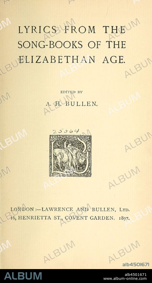 Lyrics from the song-books of the Elizabethan age : Bullen, A. H. (Arthur Henry), 1857-1920.