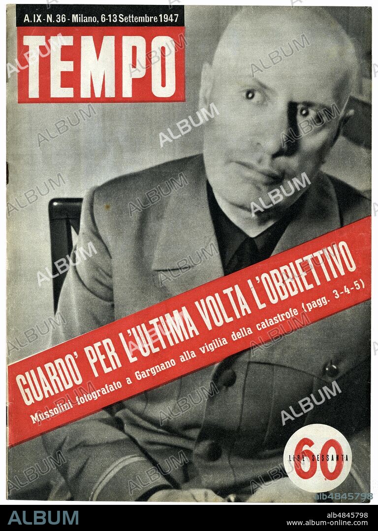 MUSSOLINI Portrait of a benito Mussolini frowning, looking worried and the posture resigned that does not 'pit the screen', very far from the usual images of propaganda. 'He looked at the lens for the last time: Mussolini photographed in Gargnano on the eve of the catastrophe'. Cover of the illustrated periodical 'Tempo', Year IX - N. 36 - Aldo Palazzi, Milan, 6-13 September 1947.