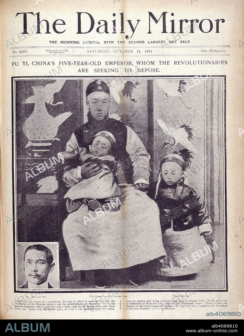 Pu Yi. The Daily Mirror. October 14, 1911. Pu Yi, China's five-year-old Emperor, whom the revolutionaries are seeking to depose'. Portraits of: Dr. Sun Yat Sen; The Regent (Prince Chun) and his second son; and, The Emperor.  Image taken from The Daily Mirror.  Originally published/produced in October 14, 1911. . Source: Colindale, front page. no. 2,487. Language: English.