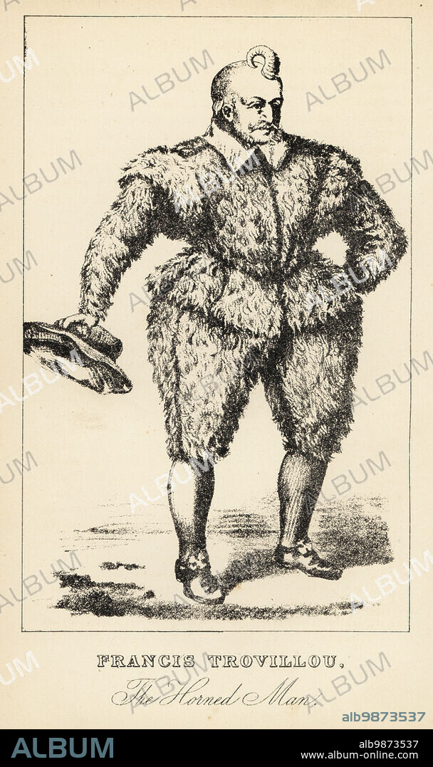 Francis Trovillou, the Horned Man. Born in Mezieres in the mid 16th century, he grew a horn on his forehead from age 7. Exhibited in Paris in 1598, examined by the surgeon Fabritius in his Chirurgical Observations, and died soon after. Lithograph after a stipple engraving by Robert Cooper from Henry Wilson and James Caulfields Book of Wonderful Characters, Memoirs and Anecdotes, of Remarkable and Eccentric Persons in all ages and countries, John Camden Hotten, Piccadilly, London, 1869.