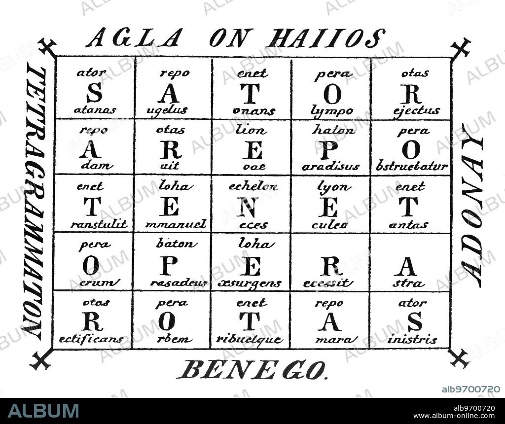 MAGIC SYMBOLS - AREPO - ROTAS - AGLA. Engraving of the 5x5 magic square, in which the formula, SATOR AREPO TENET OPERA ROTAS, is read vertically and horizontally. This formula was certainly used in ancient Roman times, as a Latin charm. The meaning is not altogether clear, but it may be translated as 'Arepo the Sower holds the wheel at work'.. In this particular charm (which is from Schieble's Faustbuch of 1863), there is, within the individual squares, is a play on various magical, religious and demonic names, relating to the particular capital letter (for example, top left, S repeats Sator and creates Satanas [the Latin name for Satan]). Around the rectangle are four magical words or charms, derived from the Greek and Hebrew tradition. Among these, AGLA is interesting: this is a cabbalistic magical word, said to be derived from the Hebrew Atha gibor leolam Adonai [Thous art mighty for ever, O Lord]. The Tetragrammaton is the Greek name for the four-letter Hebrew name of God, Jehovah.