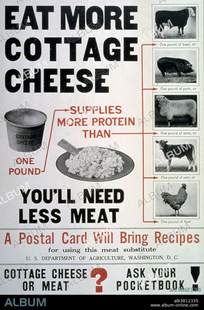 "Eat More Cottage Cheese...You'll Need Less Meat...A Postal Card Will Bring Recipes...Cottage Cheese or Meat? Ask Your Pocketbook!" The United States did not have food rationing in WWI. Through slogans such as "Food Will Win the War", "Meatless Mondays", and "Wheatless Wednesdays", the United States Food Administration under Herbert Hoover reduced national consumption by 15%.