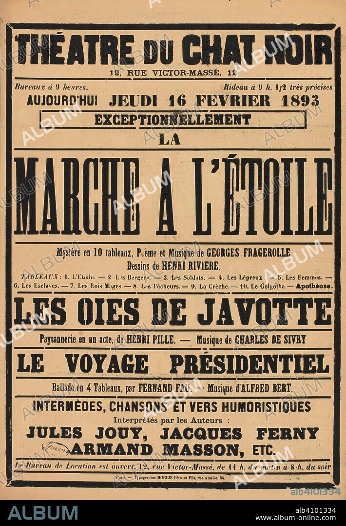 IMPRIMERIE MORRIS PèRE ET FILS. Poster for the performances La marche à l'étoile by Georges Fragerolle, Les oies de javotte by Henri Pille and Le voyage présidentiel by Fernand Fau (Le Chat Noir, 16 February 1893). Dimensions: 60.3 cm x 41.8 cm, 55.3 cm x 40.0 cm.