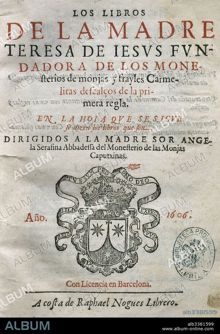 Saint Teresa of Avila (1515-1582). Spanish mystic and Carmelite nun. "Los Libros de la madre Teresa de Jesus, fundadora de los monasterios de monjas y frailes carmelitas", Barcelona, 1606.