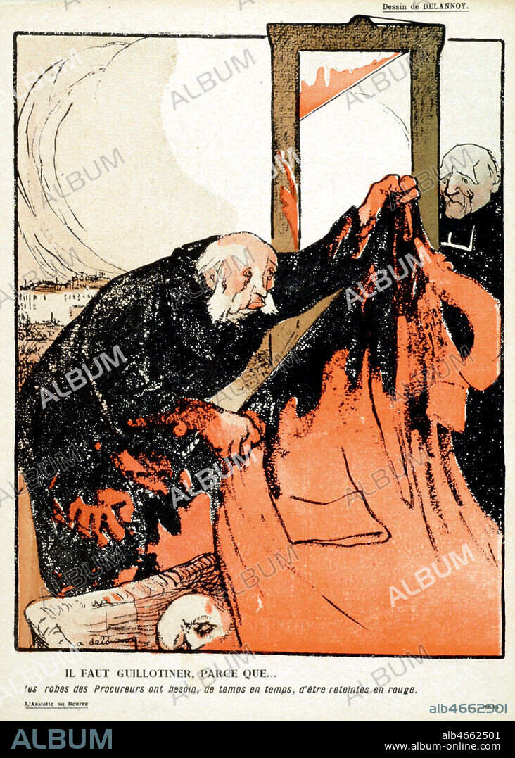 'Il faut guillotiner, parce que... les robes des Procureurs ont besoin, de temps en temps, d'etre reteintes en rouge', dessin de Aristide DELANNOY (1874-1911) in l'Assiette au Beurre, 1907. Credit : Collection KHARBINE-TAPABOR.