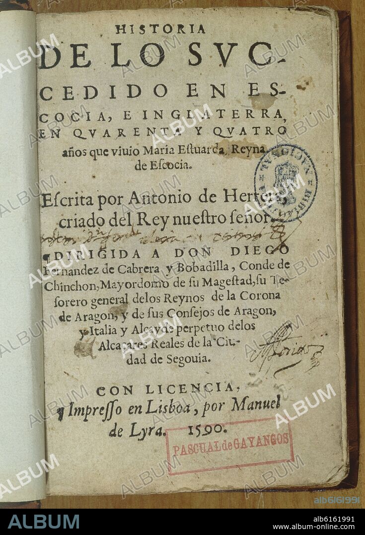HERRERA Y TORDESILLAS ANTONIO. HISTORIA DE LOS SUCEDIDO EN ESCOCIA INGLATERRA EN 44 AÑOS QUE VIVIO MARIA ESTUARDO REINA DE ESCOCIA - 1590.