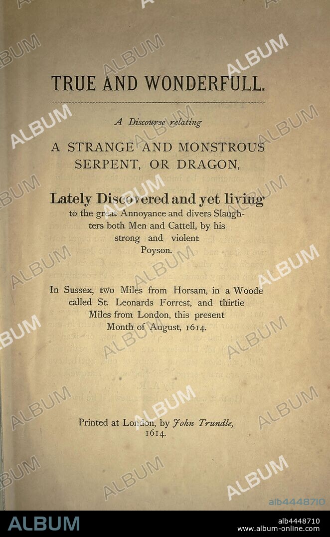 True and wonderfull; a discourse relating a strange and monstrous serpent, or dragon, lately discovered and yet living to the great annoyance and divers slaughters both men and cattel : A. R.