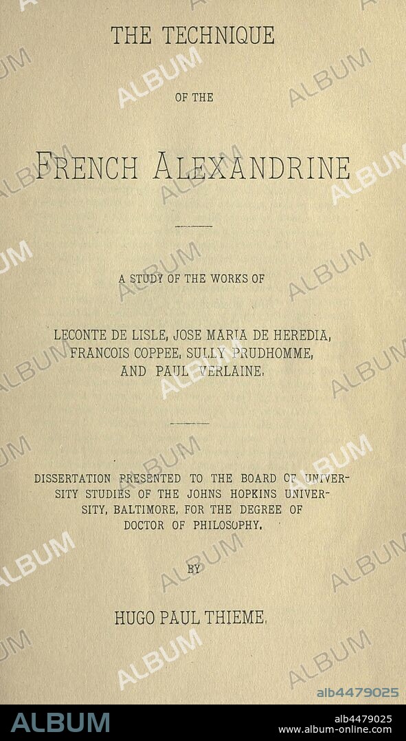 The technique of the French alexandrine; a study of the works of Leconte de Lisle, Jose Maria de Heredia, François Coppee, Sully Prudhomme, and Paul Verlaine : Thieme, Hugo Paul, 1870-1940.
