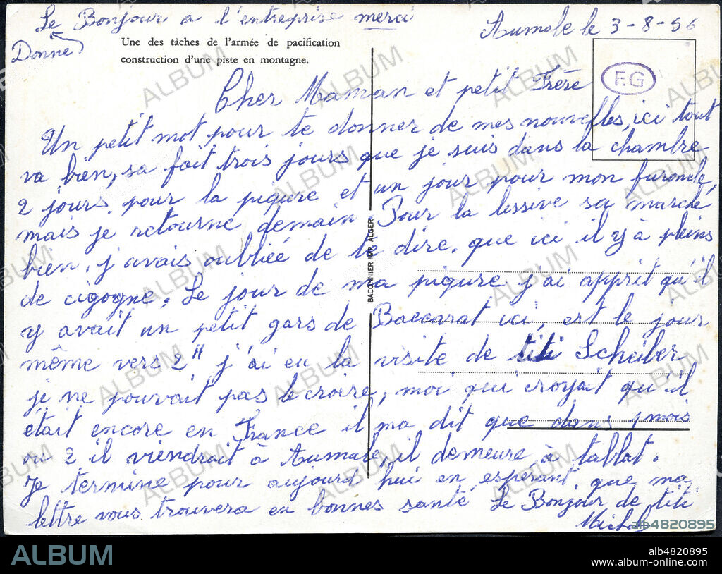 Verso de la carte postale numero kh239410 : "Aumale le 3 8 56 (Aumale est la ville de Sour El Ghozlane rebaptisee Aumale pendant la colonisation de l'Algerie) cher maman et petit frere Un petit mot pour te donner de nos nouvelles ici tout va bien sa fait trois jours que je suis dans la chambre 2 jours pour la piqure et un jour pour mon furoncle mais je retourne demain Pour la lessive sa marche bien j'avais oublie de te dire que ici il y a pleins de cigogne. Le jour de ma piqure j'ai appris qu'il y avait un petit gars de Baccarat ici est le jour meme vers 2 h j'ai eu la visite de titi Scuber je ne pouvait pas le croire moi qui croyait qu'il etait encore en France il ma dit que dans 1 mois il viendrait a AUmale il demeure a Tablat. Je termine pour aujourd'hui en esperant que ma lettre vous trouvera en bonne sante , le bonjour de Titi schuber (nous pouvons raisonnablement penser que le soldat est originaire de MEurthe et MOselle et meme de BAccarat) Cartes postales recto verso envoyees en 1956, Guerre d'Algerie, propagande de l'Armee francaise. voir numeros kh239410 kh239411 kh239412 kh239413 . Credit COllection Grob/KHARBINE TAPABOR.