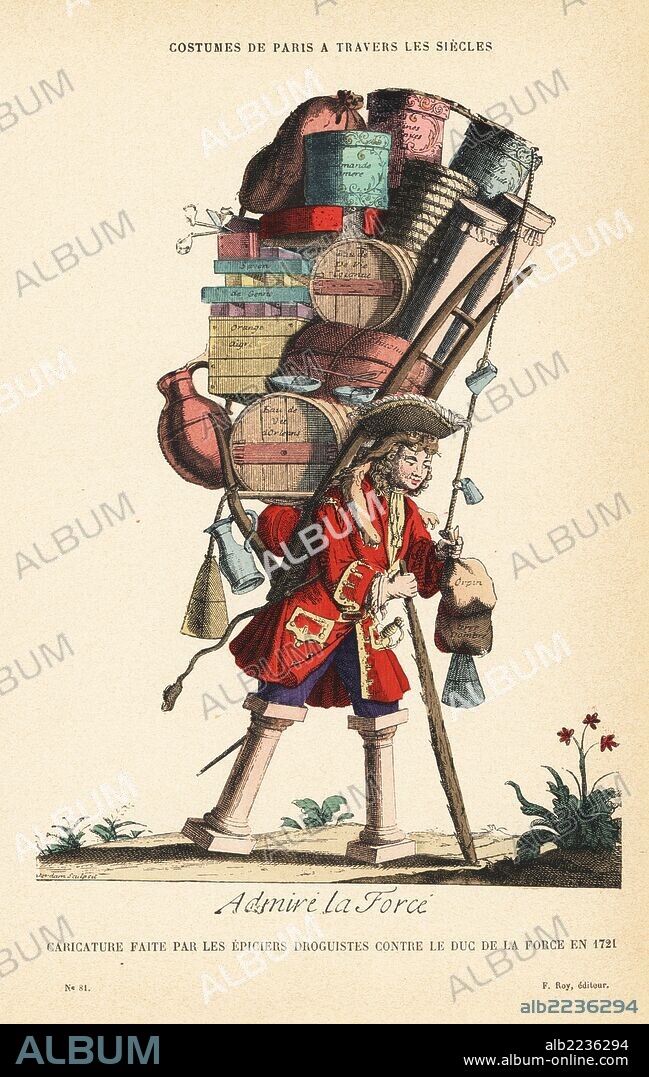 Henri Jacques Nompar de Caumont, Duke de la Force, depicted with columnar legs and laden with boxes and jugs. The duke was accused of monopolizing trade and banished to his estate by the king. Caricature by the Epiciers Droguistes (Storekeeps and Grocers) in 1721. Handcolored lithograph from "Costumes de Paris a traves les siecles," Roy, Paris, 1881.