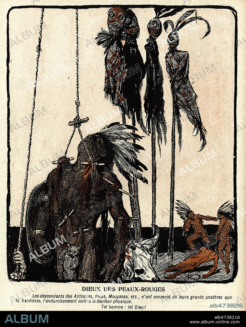 'Dieux des Peaux-Rouges. Les descendants des Azteques, Incas... n'ont conserve de leurs grands ancetres que la hardiesse, l'endurcissement contre la douleur physique. Tel homme : tel Dieu !' : homme ecorche vif. Illustration par KUPKA (1871-1954 = ADAGP) pour L'Assiette au Beurre du 7 mai 1904, numero intitule 'Religions'. Credit : Collection KHARBINE-TAPABOR.