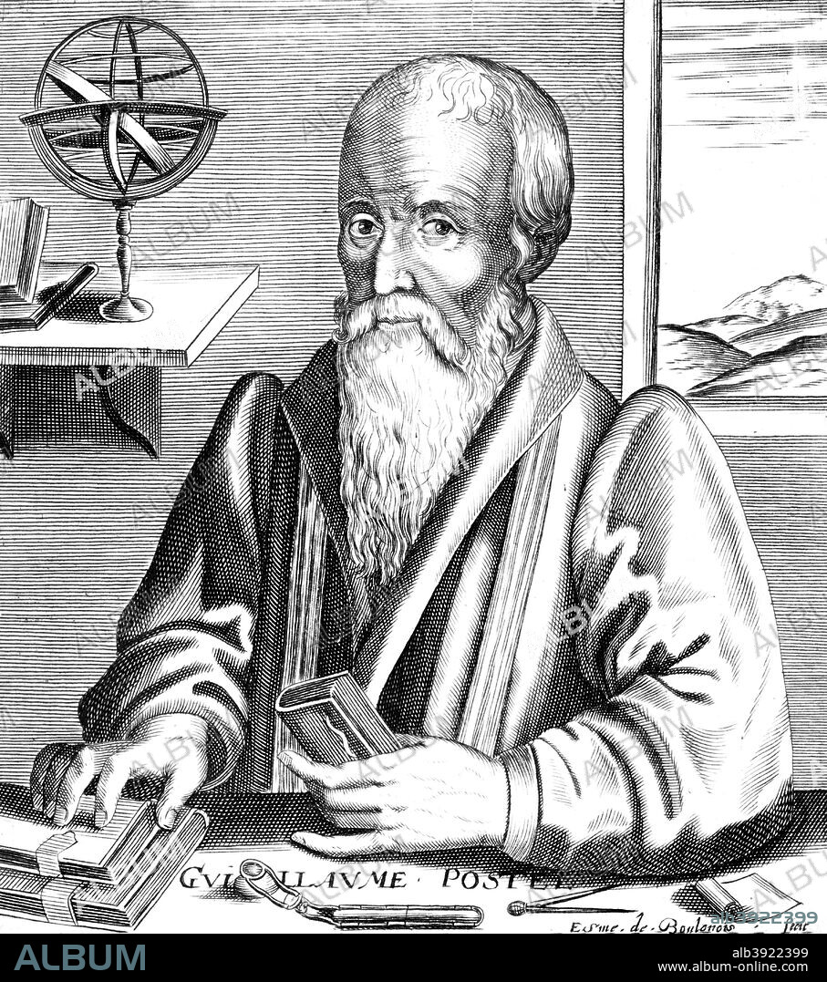 Guillaume Postel, 16th century French linguist, astronomer and diplomat. An expert in Arabic, Hebrew, Greek and Latin, Postel (1510-1581) was sent to the court of Suleiman the Magnificent by Francis I of France, who was seeking an alliance with Turkey. He was also charged with acquiring Eastern manuscripts for the French royal library. Postel collected, translated and published numerous important Greek, Hebrew and Arabic texts, making a major contribution to late Renaissance European scientific discourse. He was an advocate of the unification of the different branches of Christianity and of religious universalism, believing that Judaism, Islam and Christianity could be unified once they could be shown to have common foundations.
