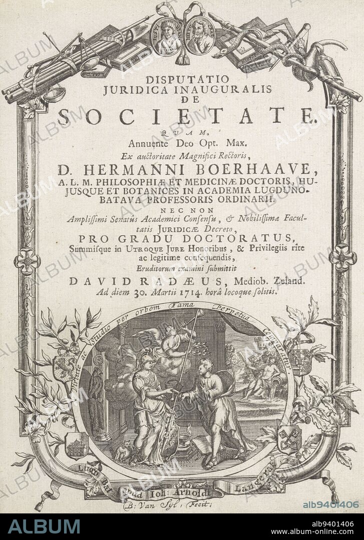Printing trademark of the Leiden printer Johan Arnold Langerak, depicting Minerva handing out a bull with accompanying badges of honour to a young man. Fame flies above it. In the background a river god. Around the oval the phrase 'Virtute ac studio per orbem Fama perpetitia comparatur'. Oak and olive branches and four weapons, including that of the city of Leiden. On a band the name of Langerak. In the frame a fasces, scales, measuring instruments, an alambic, a snake, books with texts from classical antiquity and the portraits of Justinian and Hippocrates. Within the frame in book print the title of the thesis on which David Radaeus graduated from Leiden University under the authority of Rector Magnificus Herman Boerhaave to Doctor of Both Laws on 30 March 1714, Printing Trademark of Johan Arnold Langerak in ornamental frame Title page front: David Radaeus, Disputatio juridica inauguralis de societate, 1714, print maker: B. van Zijl, (mentioned on object), publisher: Johan Arnold Langerak, (mentioned on object), Leiden, 1714, paper, etching, engraving, letterpress printing, h 210 mm × w 150 mm.