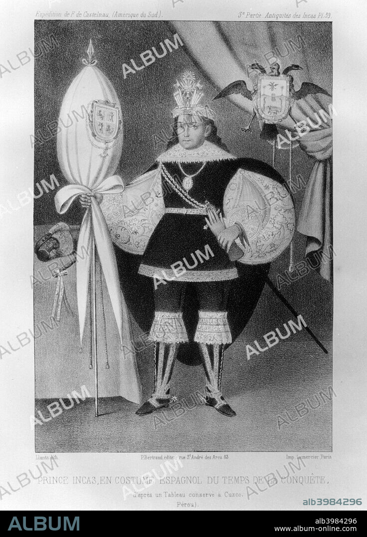 Inca prince, in Spanish costume during the time of the conquest, 16th century (1852). A print from Expédition dans les parties centrales de l'Amérique du Sud, de Rio de Janeiro à Lima, et de Lima au Para: exécuté par ordre du gouvernement Français pendant les années 1843 à1847, by F de Castelnau, Paris, P Bertrand, 1852.