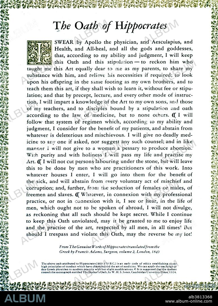 The Hippocratic Oath is an oath historically taken by physicians and other healthcare professionals swearing to practice medicine ethically. It is widely believed to have been written by Hippocrates, often regarded as the father of western medicine, or by one of his students.The oath is written in Ionic Greek (late 5th century BC) and is usually included in the Hippocratic Corpus (a collection of around 60 early Ancient Greek medical works strongly associated with the physician Hippocrates and his teachings). The Hippocratic Oath (orkos) is one of the most widely known of Greek medical texts. It requires a new physician to swear upon a number of healing gods that he will uphold a number of professional ethical standards.