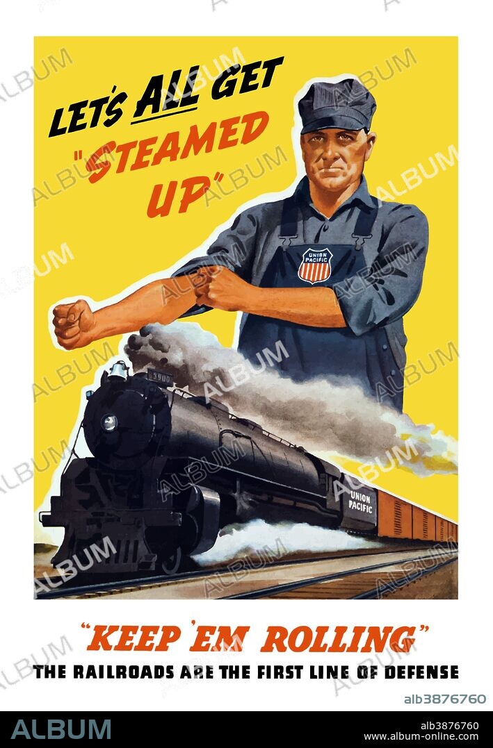 Vintage World War II poster of a train engineer rolling up his sleeves and a locomotive steaming down the track. It reads, Let's all get steamed up, keep 'em rolling, the railroads are the first line of defense.