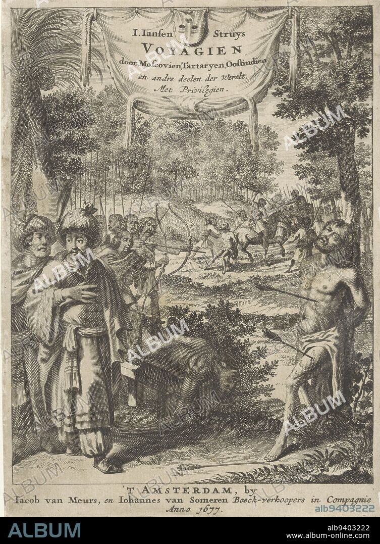 Men with beards shoot with bow and arrow at the man tied to a tree on the right In the background we see the same figure being dragged along the ground behind a horse On the left two men with turbans point to a naked figure lying on a bench, Men shooting with arrows at tied figure Voyagien door Moscovien, Tartaryen, Oostindien en andre deelen der Werelt Title page for: JJ Struys, Drie aanmerkelijke en seer rampspoedige reysen door Italien, Grieckenlandt, Lijslandt, Moscovien, Tartarijen, Meden, Persien, Oostdien, apen en verscheyden andere gewesten, 1677, print maker: anonymous, publisher: Jacob van Meurs, (mentioned on object), publisher: Joannes van Someren, (mentioned on object), Amsterdam, 1677, paper, engraving, etching, h 192 mm × w 141 mm.