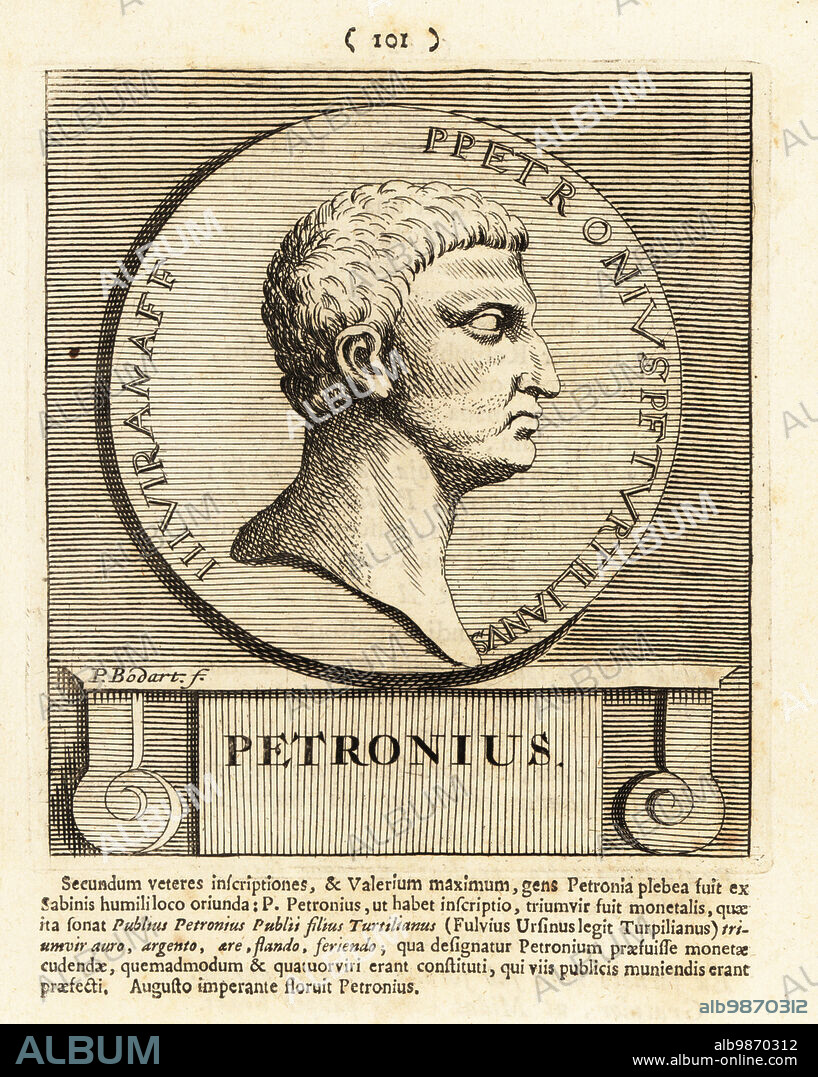 Petronius. Gaius Petronius Arbiter, c. 2766 AD; Roman courtier during the reign of Nero, author of the Satyricon, a satirical novel. Copperplate engraving by Pieter Bodart (1676-1712) from Henricus Spoors Deorum et Heroum, Virorum et Mulierum Illustrium Imagines Antiquae Illustatae, Gods and Heroes, Men and Women, Illustrated with Antique Images, Petrum, Amsterdam, 1715. First published as Favissæ utriusque antiquitatis tam Romanæ quam Græcæ in 1707. Henricus Spoor was a Dutch physician, classical scholar, poet and writer, fl. 1694-1716.