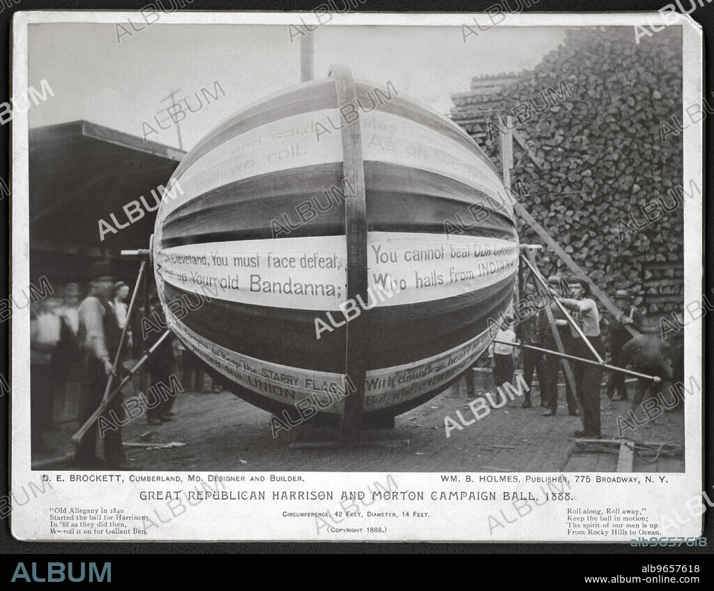 "Great Republican Harrison and Morton campaign ball, 1888", Group of Men, including Possibly D.E. Brockett, Designer and Builder, around a Gigantic Campaign Ball that was Rolled for Benjamin Harrison during the Presidential Election Campaign of 1888. The Phrase "Get the Ball Rolling" omes from a Campaign Publicity Activity that began in 1840 with Rowdy Men and Boys Rolling a Large Ball from town-to-town to bring Attention to their Candidate, Published by William B. Holmes, 1888.