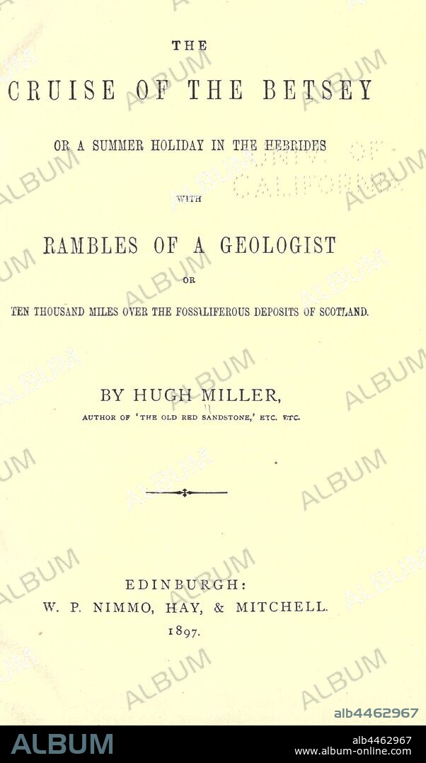 The cruise of the Betsey, or, a summer holiday in the Hebrides : with Rambles of a geologist, or, ten thousand miles over the fossiliferous deposits of Scotland : Miller, Hugh, 1802-1856.