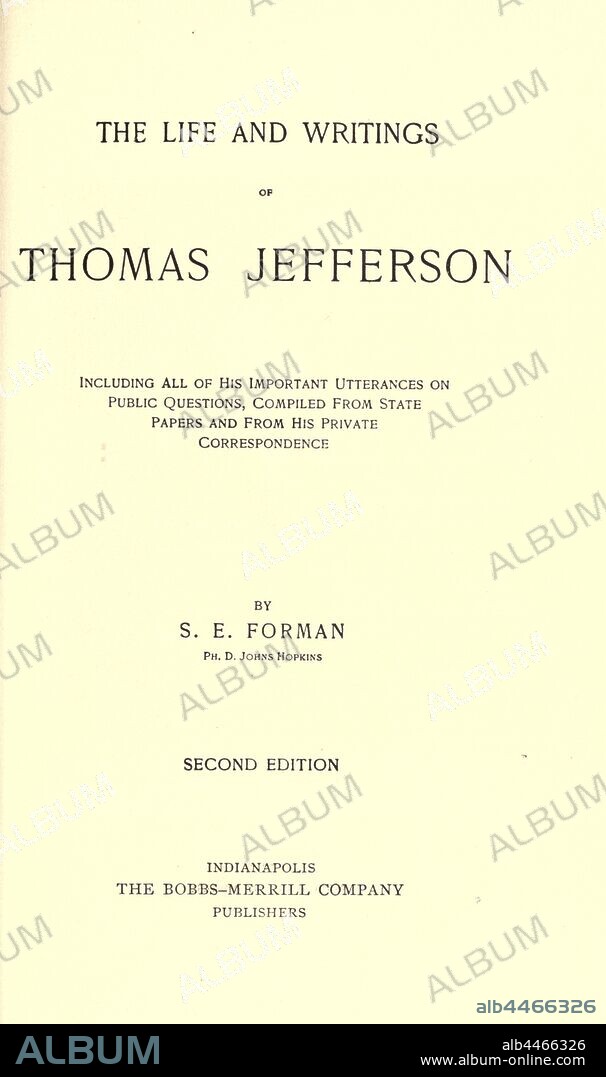 The life and writings of Thomas Jefferson : including all of his important utterances on public questions, compiled from state papers and from his private correspondence : Forman, Samuel Eagle, 1858-.