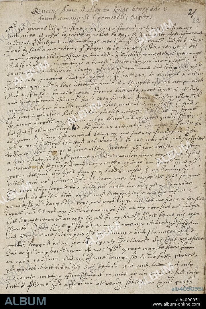 ANA BOLENA. Copy (first page) of a letter of Queen Anne Boleyn to King Henry VIII, written while she was in the Tower of London, 6th May 1536. It was found among the papers of Thomas Cromwell. Tower of London; 1536. Source: Add. 22587, f.22. Language: English.