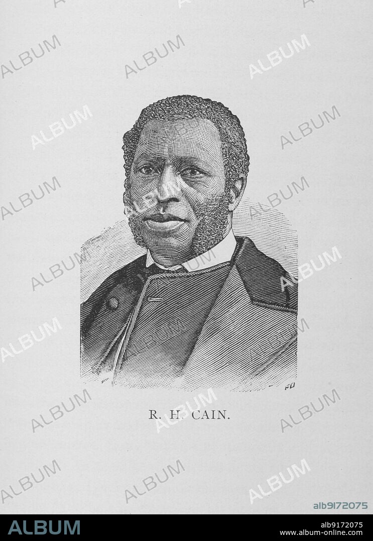 R. H. Cain, 1887. Richard Harvey Cain was an African-American minister, abolitionist, missionary of the African Methodist Episcopal Church, and US Representative from South Carolina. From "Men of Mark: Eminent, Progressive and Rising" by William J. Simmons.
