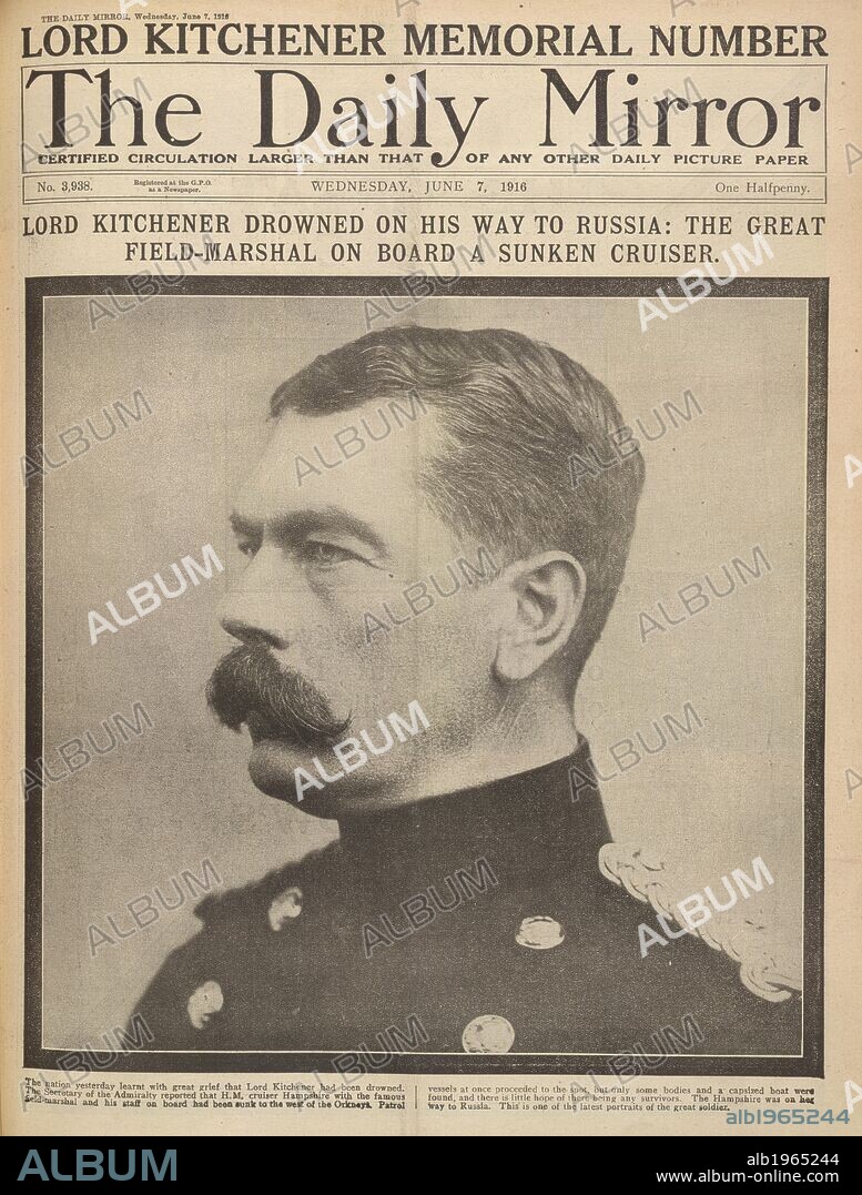'Lord Kitchener drowned on his way to Russia : The great field-marshal on board a sunken cruiser.' A newspaper report during the First World War. The Daily Mirror. Lord Kirchener memorial number. Wednesday, June 7, 1916. Source: The Daily Mirror. Language: English.
