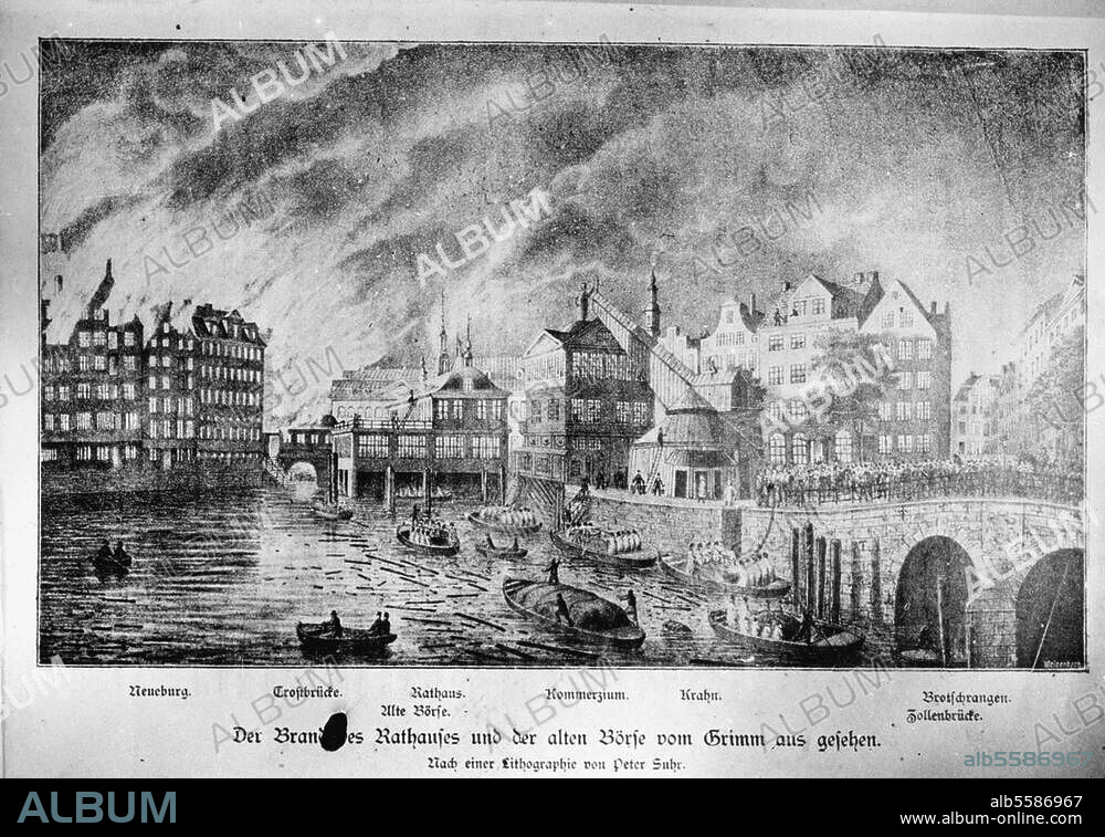 Hamburg. Der große Brand von Hamburg, 5.-8. Mai 1842: Blick vom Grimm auf das Rathaus und die alte Börse (v. li. Neueburg, Trostbrücke, Alte Börse, Rathaus, Kommerzium, Kran, Zollenbrücke, Brotschrangen). Lithographie von Peter Suhr (1788-1857).