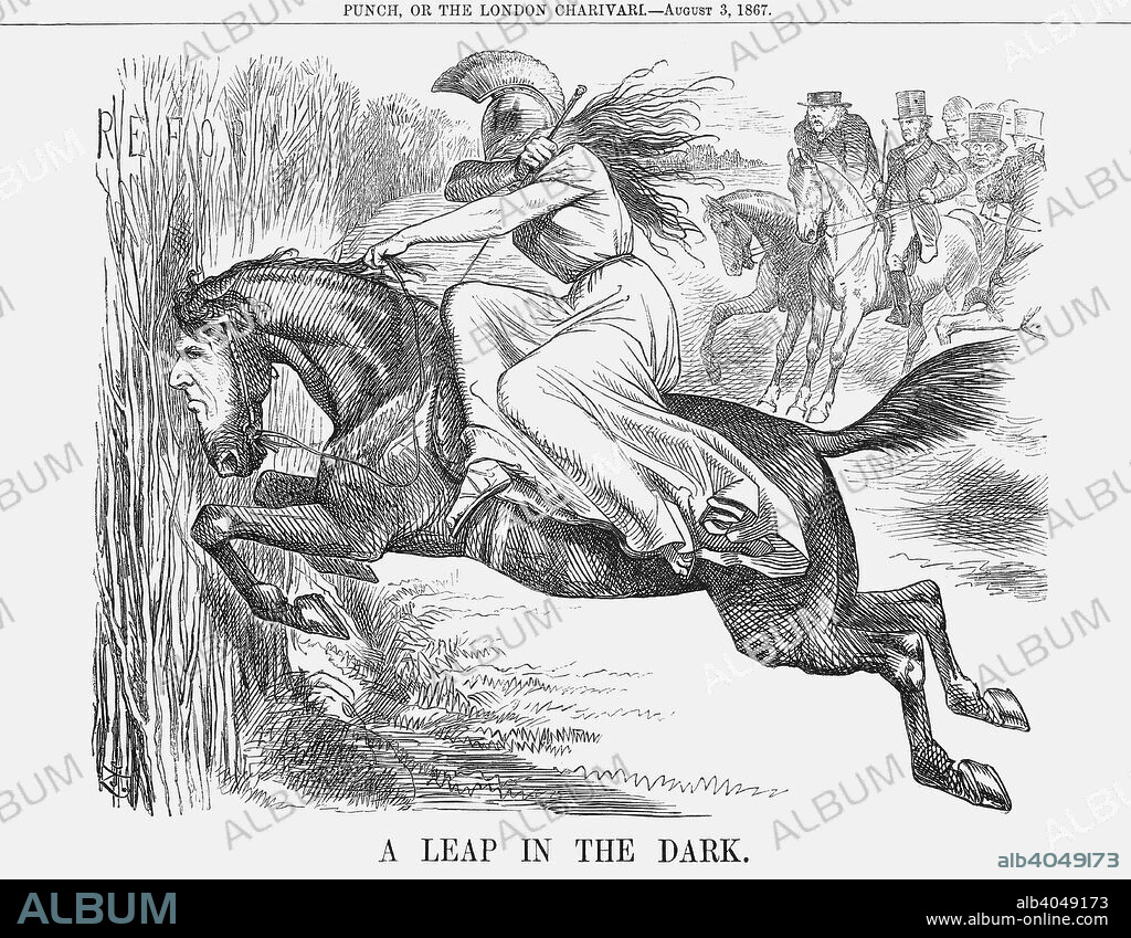 'A Leap in the Dark', 1867. This cartoon depicts Britannia, mounted on a horse with Disraeli's face, shielding her eyes as the horse jumps into the unknown 'Reform'. Behind her, John Bright, Gladstone and Lord Derby can be seen pulling up short of the hazard. On 15th July 1867, Disraeli's Reform Bill received its third reading in the House. There was again opposition from the usual quarters, including the Liberal MP, Mr Robert Lowe, who had been instrumental in bringing down his own party on this issue. Gladstone did not speak in this debate, but he had nonetheless been active in transforming the original plans put forward by the Conservatives. The Reform Act gave household suffrage to boroughs, brought the county franchise down to £12, gave votes to lodgers and broadened the scope of the planned redistribution of seats. Disraeli himself described the Bill as 'A Leap in the Dark'. From Punch, or the London Charivari, August 3, 1867.