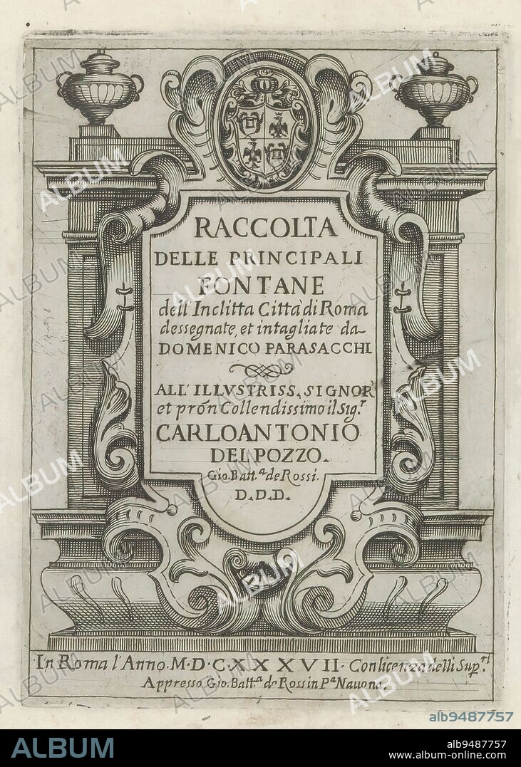 Title print with architectural cartouche with coat of arms, title and dedication, Fountains at Rome (series title), Raccolta delle principali fontane dell'inclitta città di Roma (series title on object), Print is part of an album., print maker: Domenico Parasacchi, (mentioned on object), after drawing by: Domenico Parasacchi, (mentioned on object), publisher: Giovanni Battista de'Rossi, (mentioned on object), print maker: Italy, after drawing by: Italy, publisher: Rome, Vaticaanstad, Rome, Italy, 1637, paper, etching, height 201 mm × width 146 mm.