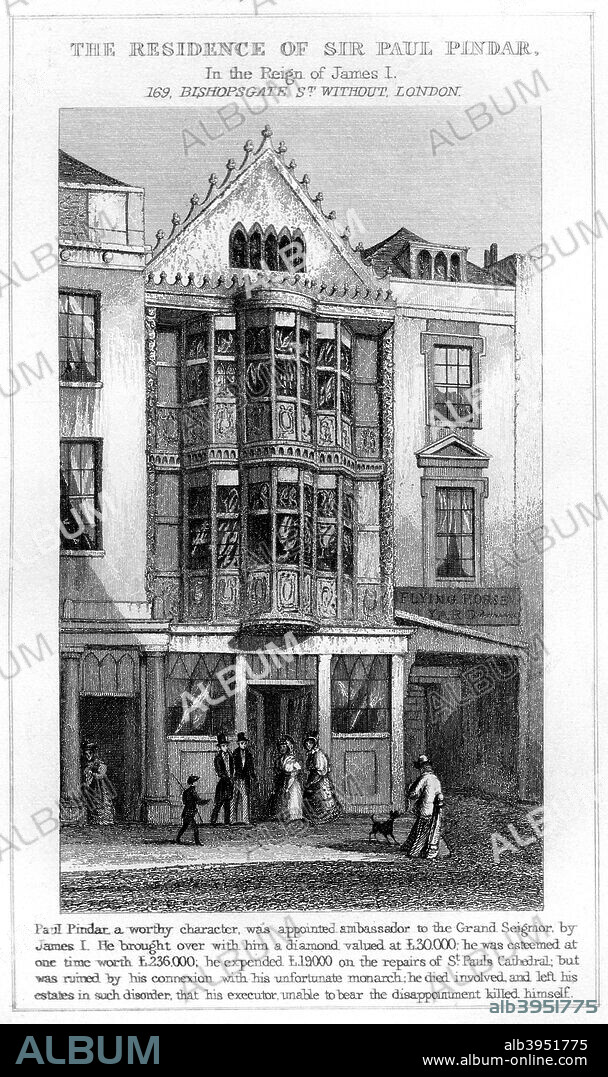 The Residence of Sir Paul Pindar, Bishopsgate, City of London. This building was the home of Sir Paul Pindar, a merchant who was ambassador for King James I to the Ottoman Empire from 1611-1620. In the 18th century it was turned into a public house bearing its former owner's name. It was demolished in 1890 to make way for the building of Liverpool Street Station.