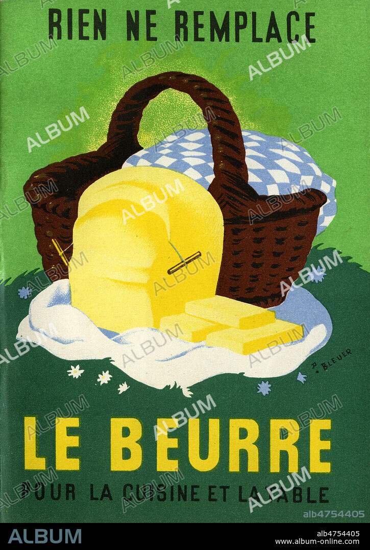 'Rien ne remplace le beurre pour la cuisine et la table'. Brochure publicitaire editee vers 1941 par le Comite national de propagande du lait, beurres, fromages. Illustration par R. BLEUER. Credit : Collection IM/KHARBINE-TAPABOR.