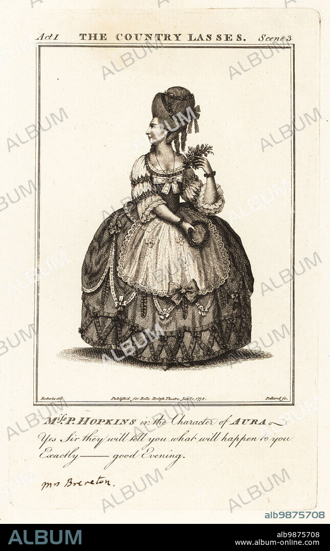 Miss Priscilla Hopkins in the character of Aura in Charles Johnsons The Country Lasses. However, she did not play the role in London. Priscilla Hopkins, 1756-1845, was an English actress who married the actor William Brereton in 1777 and later John Philip Kemble in 1787. Copperplate engraving by R. Pollard after an illustration by James Roberts from Bells British Theatre, Consisting of the most esteemed English Plays, John Bell, London, 1778.