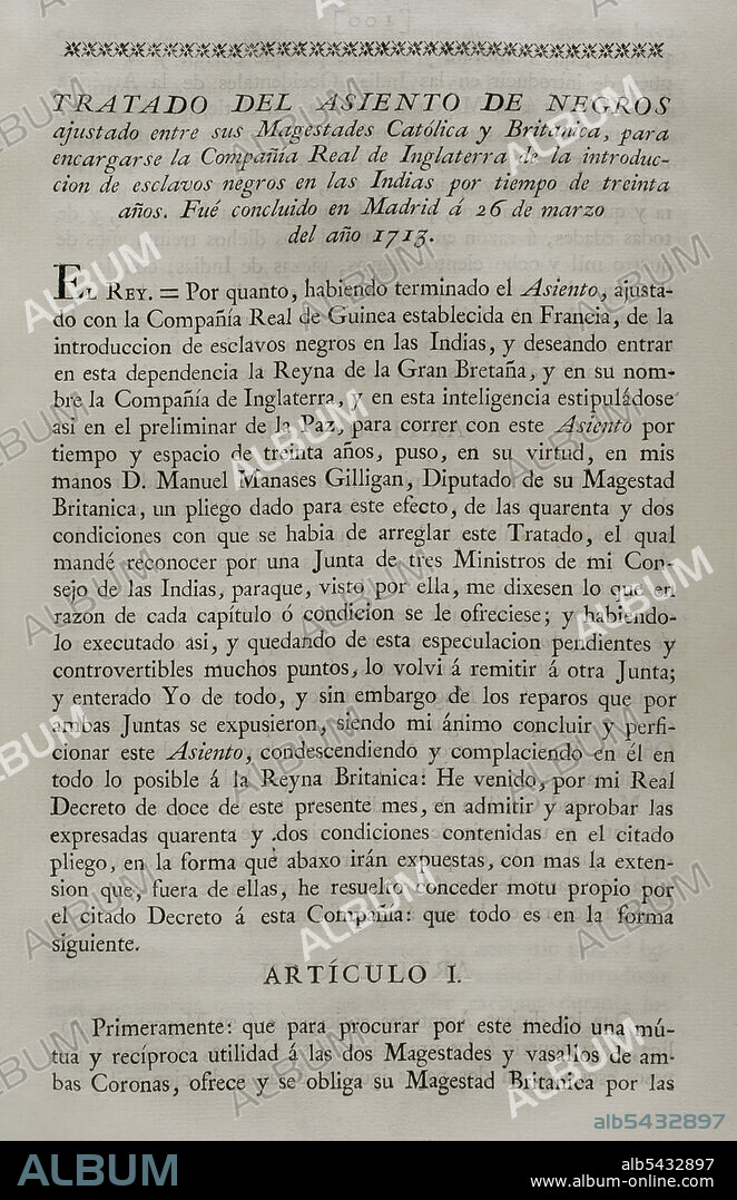 Tratado del Asiento de Negros (26 de marzo de 1713). Por el Tratado de Utrecht se ratificaba el Asiento de esclavos negros, por el que se concedía a Inglaterra la exclusividad del tráfico de esclavos negros en toda la América Española por un período de treinta años. Colección de los Tratados de Paz, Alianza, Comercio ajustados por la Corona de España con las Potencias Extranjeras. Tomo I. Madrid, 1796. Biblioteca Histórico Militar de Barcelona, Cataluña, España.