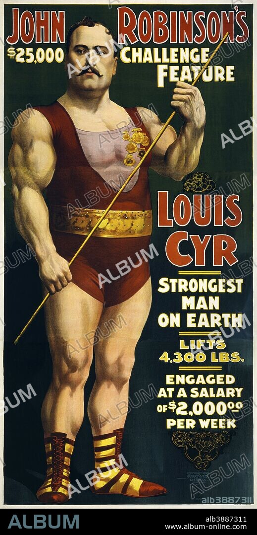 Vintage circus poster of French Canadian strongman, Louis Cyr, circa 1898. It reads, John Robinson's $25,000 challenge feature - Louis Cyr, strongest man on earth, lifts 4300 lbs. Engaged at a salary of $2000 per week.