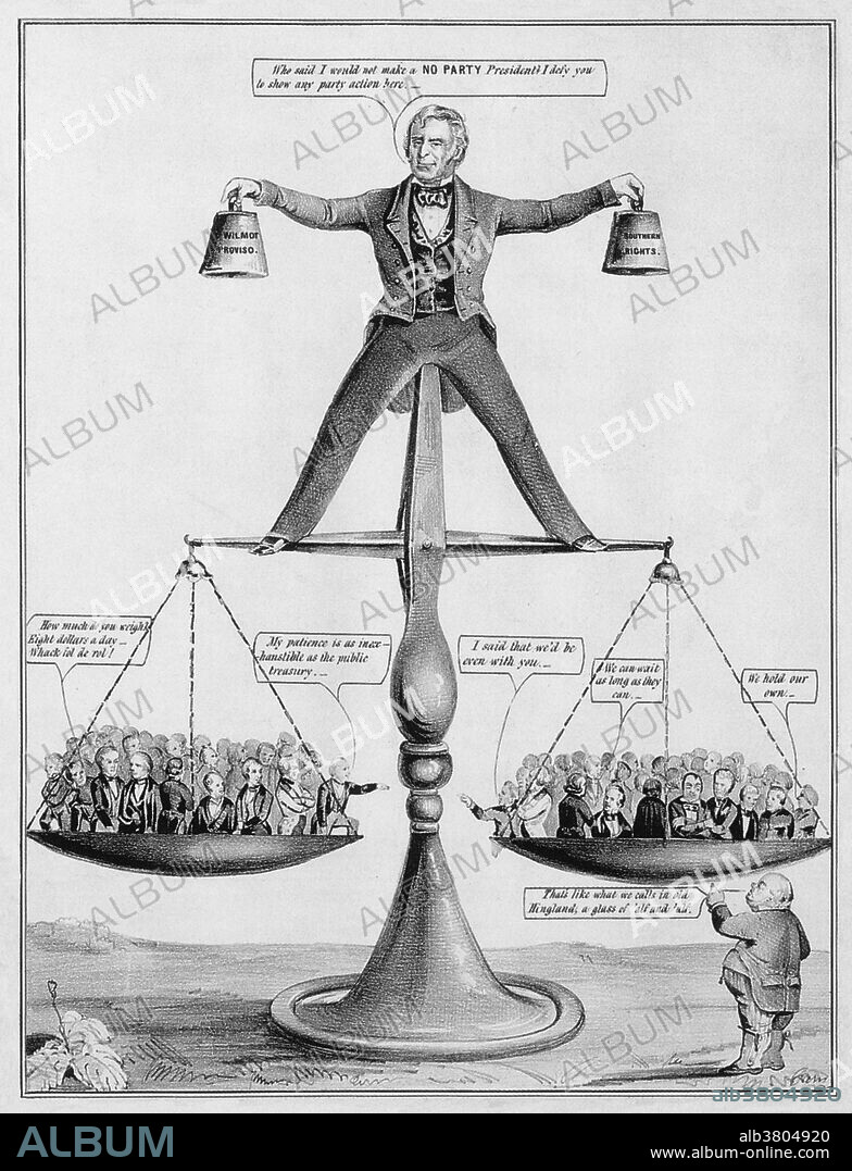 During his presidency, Zachary Taylor, maintained a difficult balance between the Southern and Northern States and the issue of slavery. In his left hand he holds a weight entitled," Wilmot Proviso" (an act introduced in 1846 that would prohibit slavery in any territory acquired from Mexico on the Mexican War or in the future) in his right hand he holds a weight entitled "Southern Rights". The scales are evenly balanced with members of Congress representing their states. The balloon caption reads, "Who said I could not make a NO PARTY President? I defy you to show any party action here.".