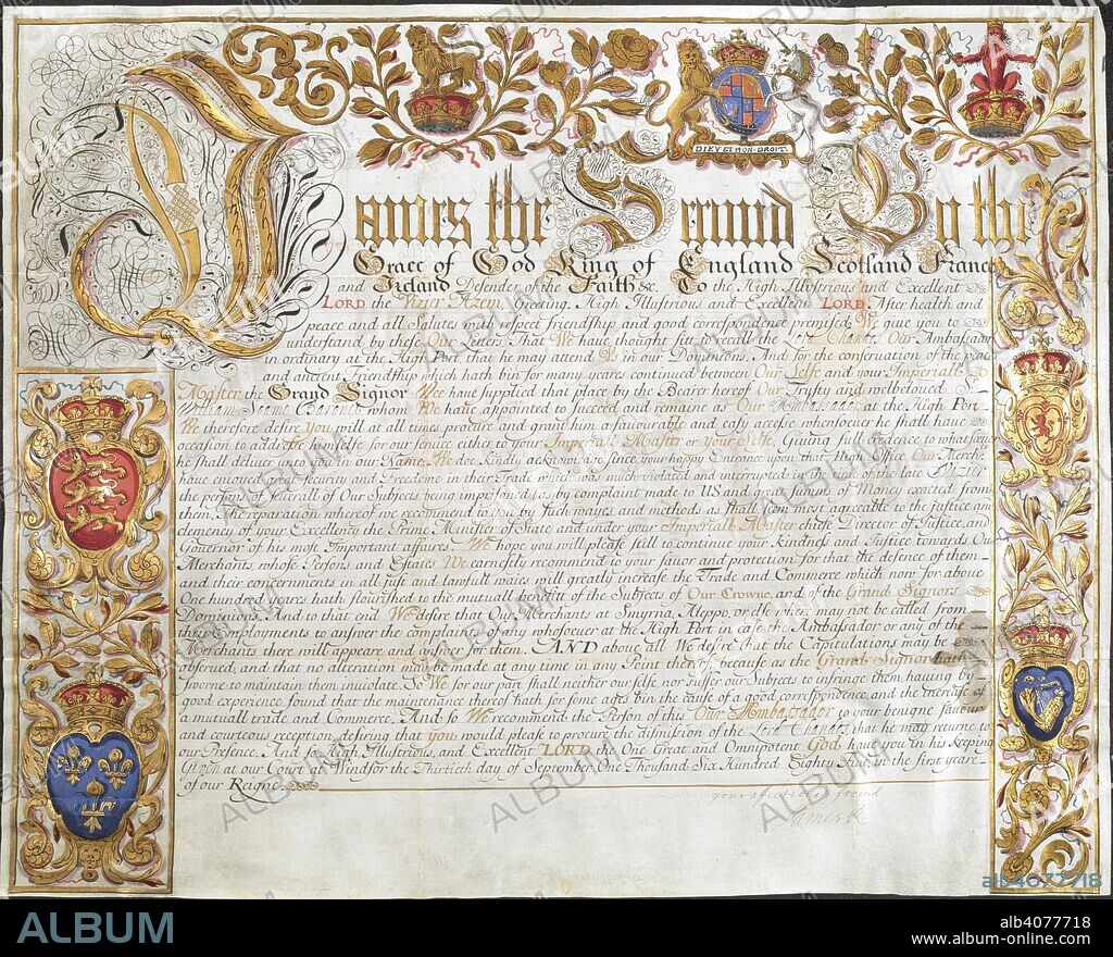 Letter of James II. to the Grand Vizier Azem, announcing the recall of [James Brydges, 8th] Baron Chandos, Ambassador to the Porte, and the appointment of Sir William Soame, Bart., to succeed him; Windsor, 30 Sept. 1685. . Letter of James II. to the Grand Vizier Azem, announcing the recall of [James Brydges, 8th] Baron Chandos, Ambassador to the Porte, and the appointment of Sir William Soame, Bart., to succeed him; Windsor, 30 Sept. 1685. 30 Sep 1685. Vellum sheet, 2 ft. 8 in. x 2 ft. 2 in. With illuminated borders, containing the royal arms, etc . Source: Stowe 221.
