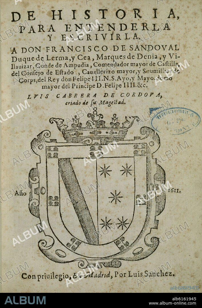 CABRERA DE CORDOBA LUIS. DE HISTORIA PARA ENTENDERLA Y ESCRIBIRLA A DON FRANCISCO DE SANDOVAL DUQUE DE LERMA - MADRID - 1611.
