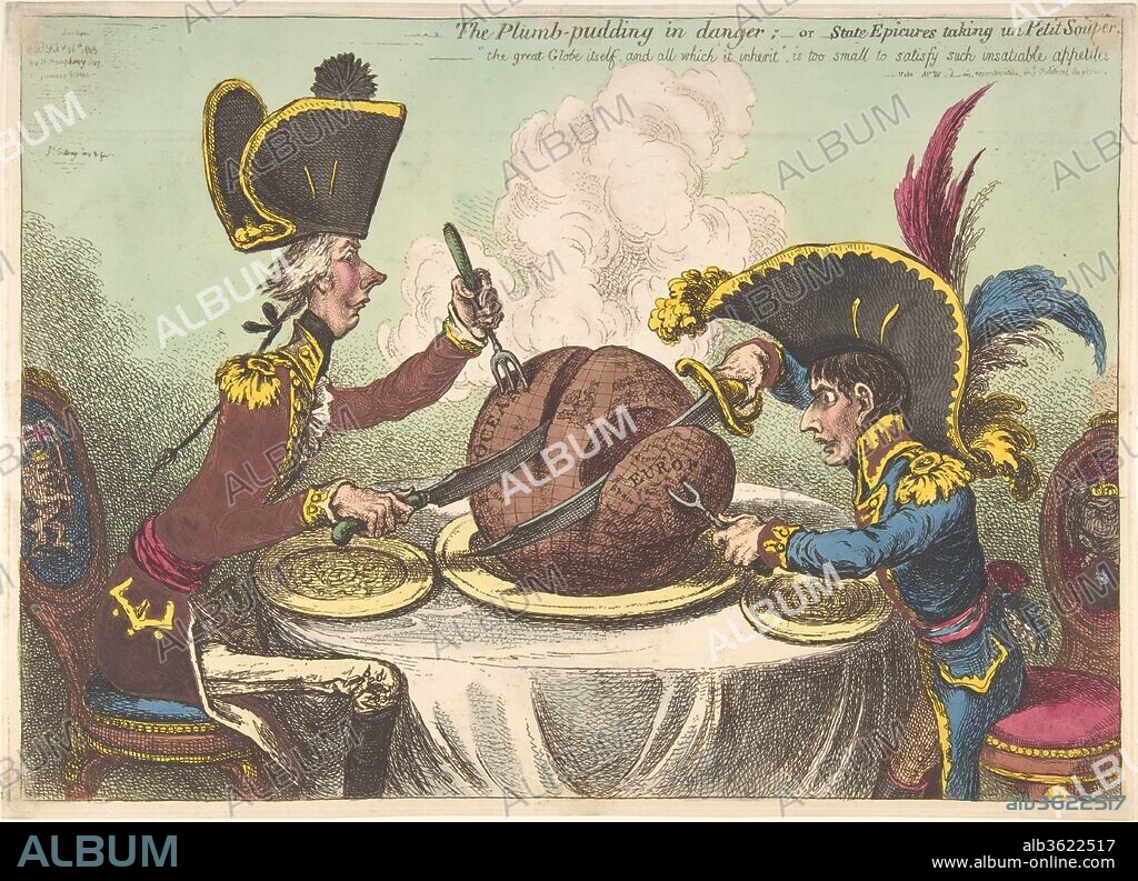 The Plumb-Pudding in Danger;-or-State Epicures Taking un Petit Souper. Artist: James Gillray (British, Chelsea 1756-1815 London). Dimensions: plate: 10 1/4 x 14 1/4 in. (26 x 36.2 cm)
sheet: 10 3/8 x 14 7/16 in. (26.4 x 36.6 cm). Publisher: Hannah Humphrey (London). Date: February 26, 1805.
Napoleon Bonaparte, declared emperor of France in 1804, and the English statesman William Pitt sit across a dining table, each carving out a piece from a plum pudding in the shape of the world. The diminutive Napoleon, rising from his seat in order to reach the table, hungrily takes Europe while Pitt carves a large slice of ocean, illustrating the respective areas of power in the ongoing war between Britain and France.