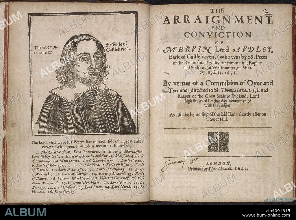 TOUCHET, MERVIN, EARL OF CASTLEHAVEN. Portrait of Mervyn Tuchet (Mervin Touchet), 2nd Earl of Castlehaven (1593 â€“ 14 May 1631). An English nobleman who was convicted of rape and sodomy and subsequently executed. The case remains of interest to some as an early trial concerning male homosexuality. The Arraignment and Conviction of Mervin Lord Audley, Earl of Castlehaven ... at Westminster on Monday April 25, 1631. As also the beheading of the said Earle shortly after on Tower Hill. London, England 1642. Source: E.84.(2) title page and frontispiece. Language: English.