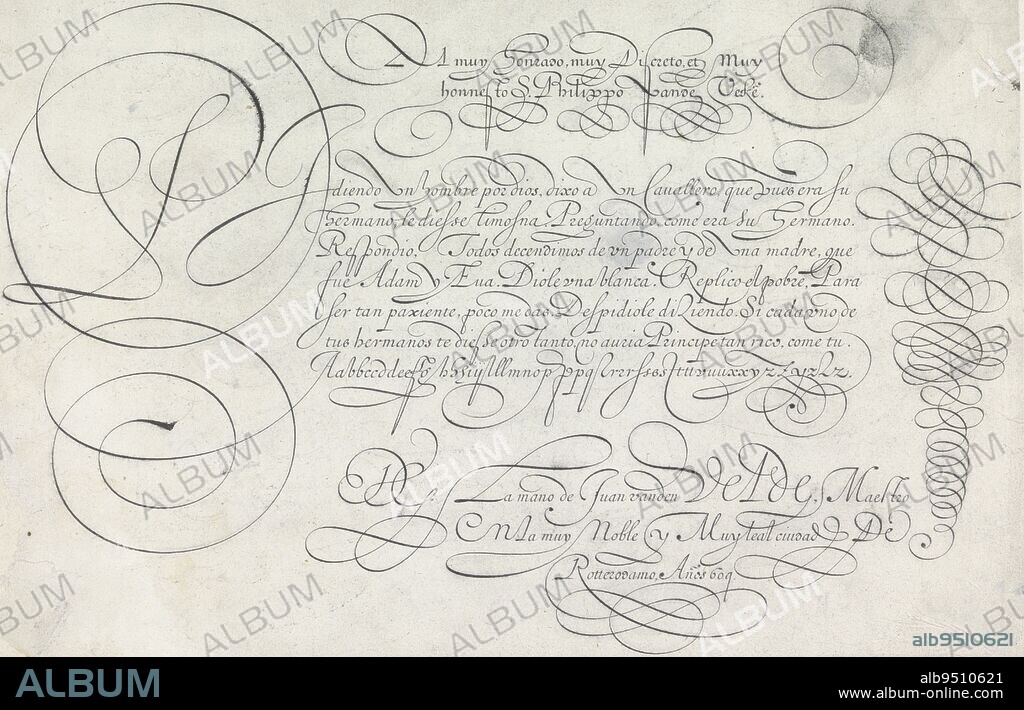 Calligraphic drawing with the salutation: Al muy honrado, muy discreto et muy honnesto, S. Philippo vande Veke(n). Below seven lines of text in Spanish: Pidiendo un hombre ... The text ends with eeb lower case alphabet in the same hand and is signed: DG La mano de Juan vanden Velde ... Scroll on the right. The drawing is part of an album, Design of a writing sample: Al muy honrado Spieghel der schrijfkonste (series title), Jan van de Velde (I), (mentioned on object), Jan van de Velde (I), (mentioned on object), Philip vande Veken, (mentioned on object), Rotterdam, 1609, paper, pen, h 202 mm × w 309 mm.