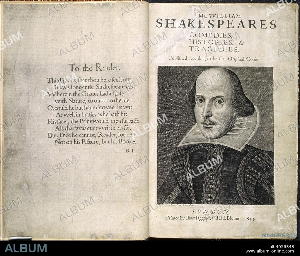 William Shakespeare (1564-1616). English playwright, poet and actor. Portrait.  The titlepage, which bears the portrait of Shakespeare, engraved by Droeshout, is preceded by a leaf containing verses â€œTo the Reader,â€ signed, B. I. [i.e. Ben Jonson].  Title page of the First Folio, 1623. this copy is one of only four in te world which feature the first state of the famous portrait by Martin Droeshout, printed before the engraved plate was recut to alter some of Shakespeare's features. Mr. William Shakespeares Comedies, Histories, & Tragedies. London : Printed by Isaac Iaggard and Ed. Blount, 1623. Source: C.39.k.15, dedication and frontispiece. Language: English.