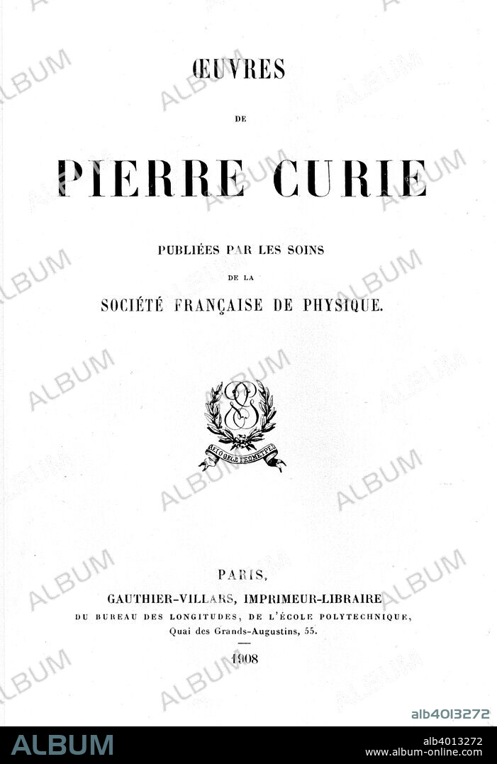 Title page of Oeuvres de Pierre Curie, 1908. French chemist Curie (1859-1906) was awarded the Nobel prize for Physics in 1903, jointly with his wife, Marie, and Henri Becquerel, for their work on radioactivity.