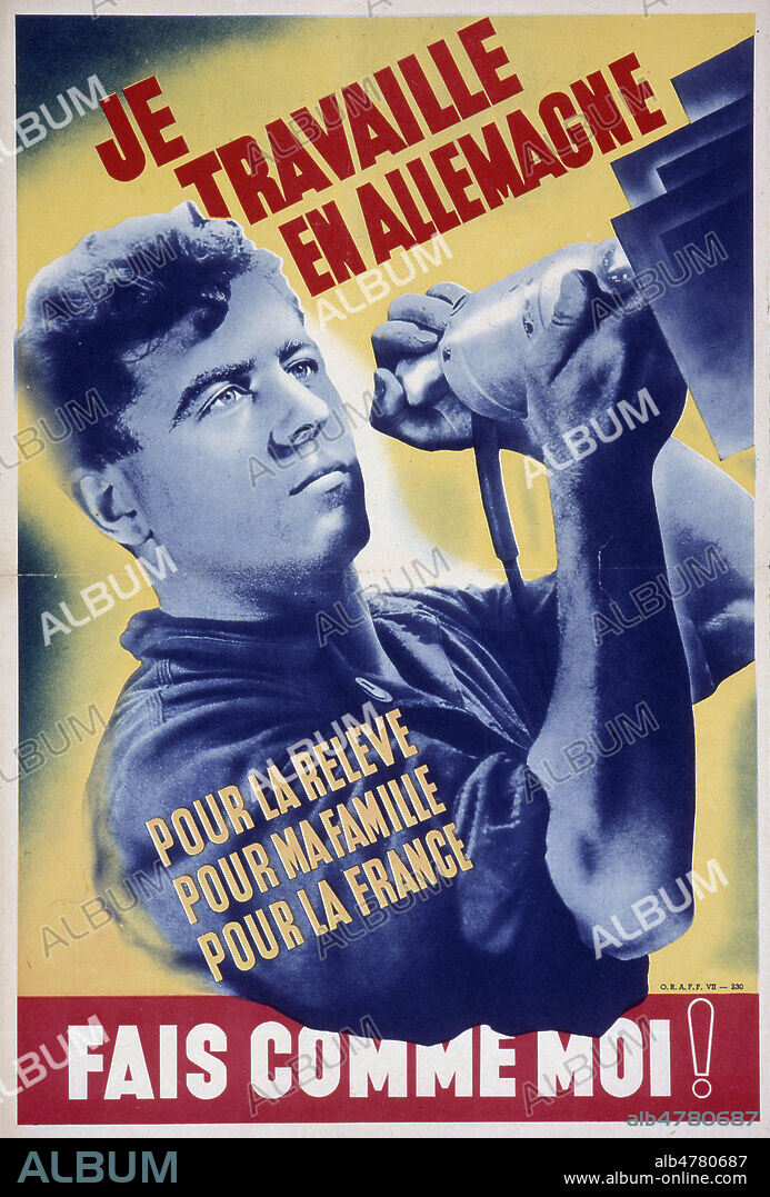 "Je travaille en Allemagne. Pour la relève, pour ma famille, pour la France, fais comme moi !" Affiche de propagande pour le Service du Travail Obligatoire pendant l'Occupation en 1942. annees 40. Credit : Collection KHARBINE-TAPABOR.
