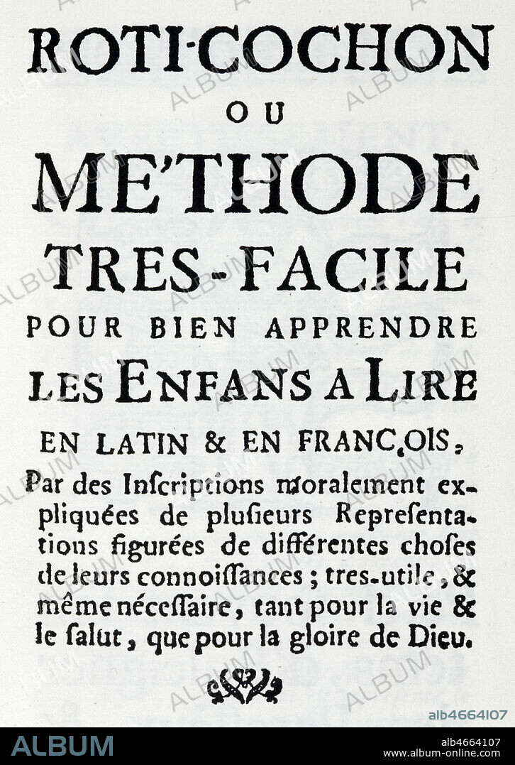Premiere page du 'Roti-Cochon ou Me'thode tres-facile pour bien apprendre les enfans a lire en latin et en francais', premier manuel d'enseignement de la LECTURE, imprime a Dijon entre 1689 et 1704 par Claude Michard, dont l'auteur serait son pere Antoine Michard. Credit : Collection KHARBINE-TAPABOR.