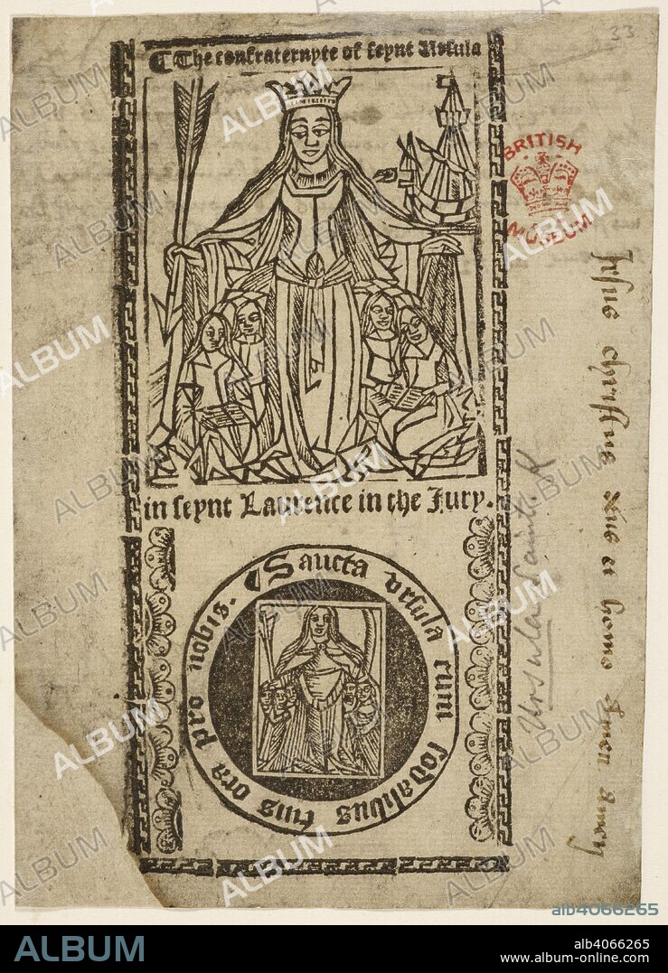 A printed picture issued to members of the Confraternity of St. Ursula in the parish of St. Lawrence in Jewry. The confraternyte of seynt U. in seynt Laurence in the Jury. Sancta U. cum sodalibus tuis ora pro nobis. [A woodcut of Saint U., with the above words.] B.L. MS. notes. London?, 1550?. Source: C.18.e.2.(33.). Language: English.
