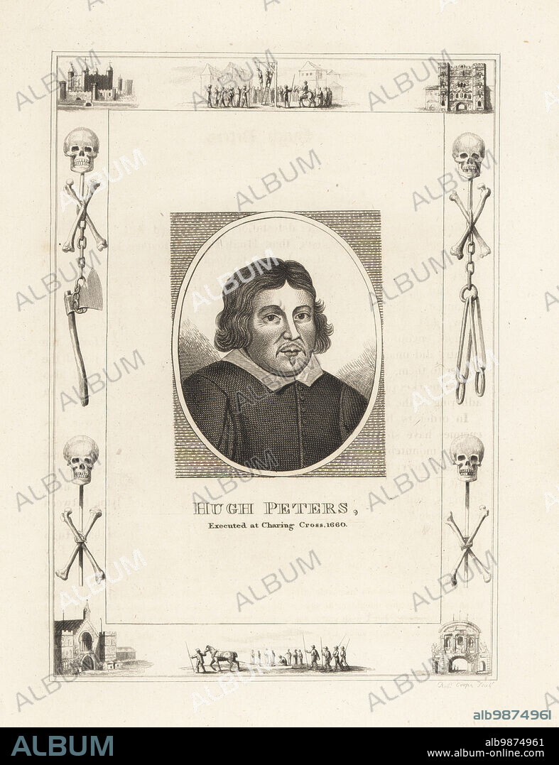 Hugh Peters, executed at Charing Cross. Hugh Peter (or Peters), 1598-1660, English puritan preacher, political advisor, parliamentary soldier and regicide of KIng Charles I. Tried, hanged, drawn and quartered at Charing Cross on 16 October 1660. Within a frame decorated with vignettes of skull and cross bones, chains and executioners axe, a man hanging from a gibbet at Tyburn, a condemned man on a sled, the Tower of London, Newgate Prison. Copperplate engraving by Robert Cooper from James Caulfields The High Court of Justice, London, 1820.