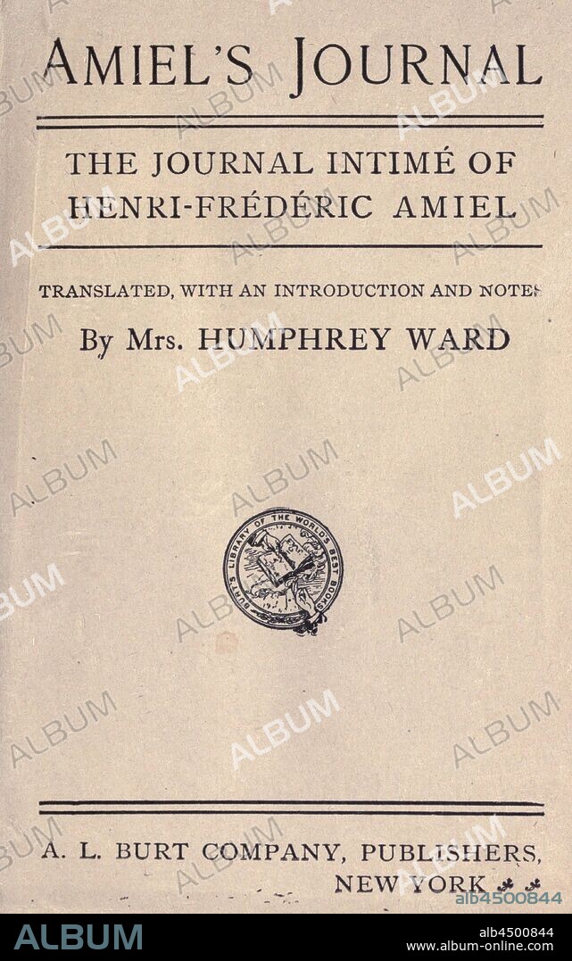 Amiel's Journal; intime of Henri-Frédéric Amiel, tr. with an introduction and notes by Mrs. Humphry Ward : Amiel, Henri Frédéric, 1821-1881.